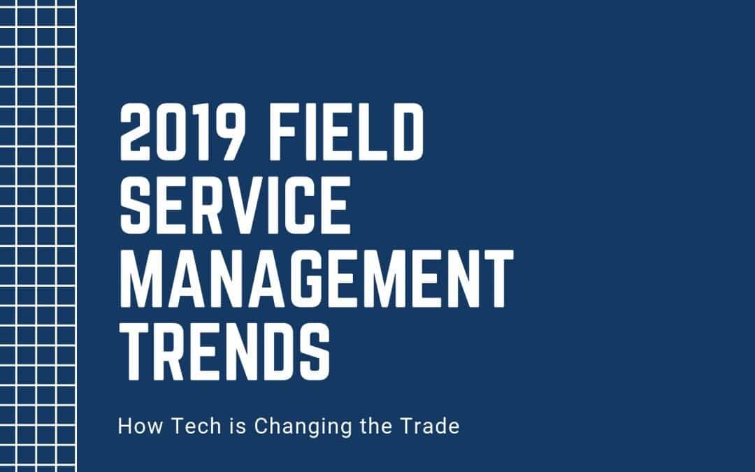 2019 Tech Trends in the Field Service Management Industry