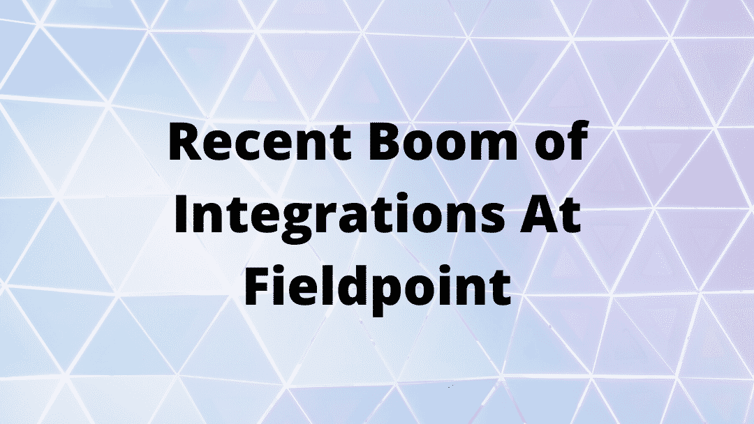 Recent Boom of Integrations At Fieldpoint