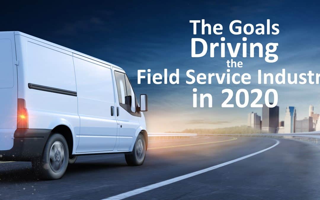 The Goals Driving the Field Service Industry in 2020